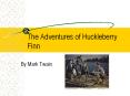 The Adventures of Huckleberry Finn PowerPoint PPT Presentation