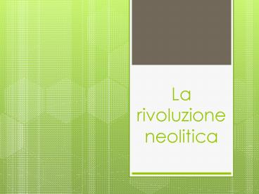 La rivoluzione neolitica