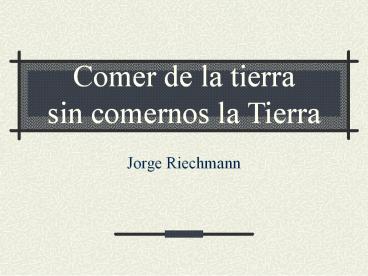 Comer de la tierra sin comernos la Tierra