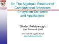 On The Algebraic Structure of Combinatorial Broadcast Encryption Schemes and Applications PowerPoint PPT Presentation