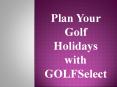 Plan Your Golf Holidays with GOLFSelect PowerPoint PPT Presentation
