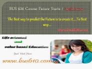 BUS 620 Course Future Starts / bus620dotcom