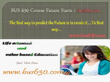 BUS 630 Course Future Starts / bus630dotcom