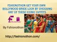 Fshionothon Get your own  Bollywood bride look by choosing  any of these iconic outfits PowerPoint PPT Presentation