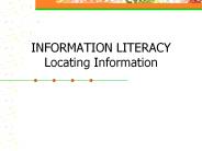 INFORMATION LITERACY Locating Information