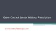 Order Contact Lenses Without Prescription - www.contactlenses4us.com (6) PowerPoint PPT Presentation