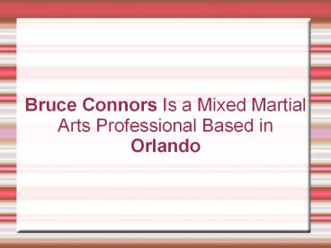 Bruce Connors Is a Mixed Martial Arts Professional Based in Orlando