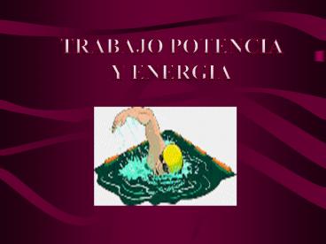 TRABAJO POTENCIA Y ENERG