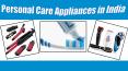 Personal Care Appliances in India PowerPoint PPT Presentation