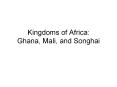 Kingdoms of Africa: Ghana, Mali, and Songhai PowerPoint PPT Presentation