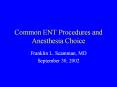 Common ENT Procedures and Anesthesia Choice PowerPoint PPT Presentation