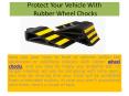 Protect Your Vehicle With Rubber Wheel Chocks - You'll Be Glad You Did PowerPoint PPT Presentation