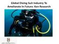 Global Diving Suit Industry To Ameliorate In Future: Ken Research PowerPoint PPT Presentation