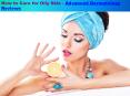 How to Care for Oily Skin - Advanced Dermatology Reviews PowerPoint PPT Presentation