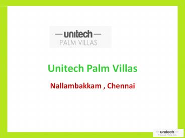 Unitech Palm Villas Nallambakkam , Chennai