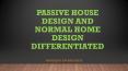 Passive House Design and Normal Home Design Differentiated PowerPoint PPT Presentation