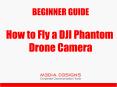 Beginner Guide - How to Fly a DJI Phantom Drone Camera PowerPoint PPT Presentation