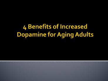 4 Benefits of Increased Dopamine for Aging Adults