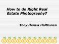 How to Do Right Real Estate Photography? | Tony Henrik  Halttunen PowerPoint PPT Presentation