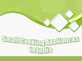 Small Cooking Appliances in India PowerPoint PPT Presentation