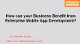 How can your Business Benefit from Enterprise Mobile App Development? PowerPoint PPT Presentation