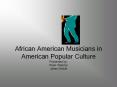 African%20American%20Musicians%20in%20American%20Popular%20Culture PowerPoint PPT Presentation