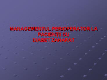 MANAGEMENTUL PERIOPERATOR LA PACIENTII CU DIABET ZAHARAT