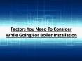 Factors You Need To Consider While Going For Boiler Installation PowerPoint PPT Presentation