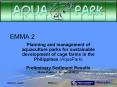 Planning%20and%20management%20of%20aquaculture%20parks%20for%20sustainable%20development%20of%20cage%20farms%20in%20the%20Philippines%20(AquaPark) PowerPoint PPT Presentation