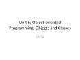 Unit 6: Object-oriented Programming: Objects and Classes PowerPoint PPT Presentation
