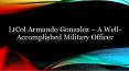 LtCol Armando Gonzalez – A Well-Accomplished Military Officer PowerPoint PPT Presentation