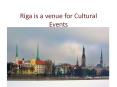 Riga is a venue for Cultural Events PowerPoint PPT Presentation