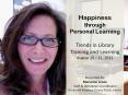 Happiness through Personal Learning Trends in Library Training and Learning August 10  PowerPoint PPT Presentation
