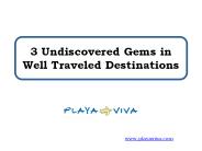 3 Undiscovered Gems in Well Traveled Destinations