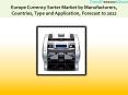Europe Currency Sorter Market by Manufacturers, Countries, Type and Application, Forecast to 2022 PowerPoint PPT Presentation