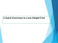 6 Quick Exercises to Lose Weight Fast PowerPoint PPT Presentation