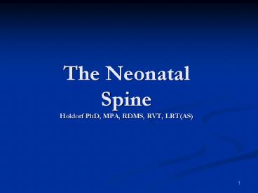 The Neonatal Spine Holdorf PhD, MPA, RDMS, RVT, LRT(AS)
