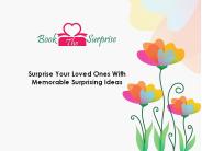 Surprise your loved ones with  memorable surprising ideas
