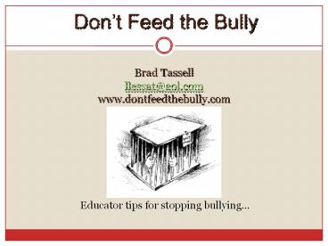 Brad Tassell llessat@aol.com www.dontfeedthebully.com