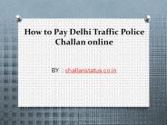 How to track Delhi traffic police challan status