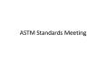 ASTM Standards Meeting PowerPoint PPT Presentation