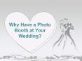 Why Have a Photo Booth at Your Wedding? PowerPoint PPT Presentation