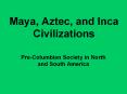 Maya, Aztec, and Inca Civilizations PowerPoint PPT Presentation