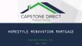 Homestyle Renovation Mortgage: Mortgage Financing at Capstone Direct PowerPoint PPT Presentation