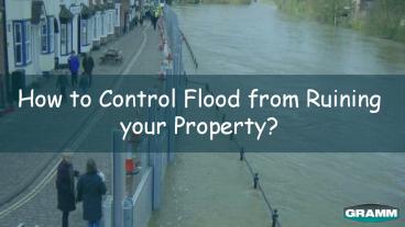 How to Control Flood from Ruining your Property ?