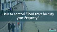 How to Control Flood from Ruining your Property ?