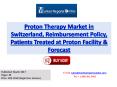 Proton Therapy Market in Switzerland: Reimbursement Policy, Patients Treated at Proton Facility and Forecast PowerPoint PPT Presentation