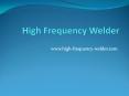 High Frequency Welder PowerPoint PPT Presentation