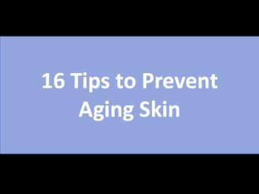 16 Tips to Prevent Aging Skin