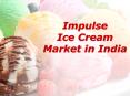 Impulse Ice Cream Market in India PowerPoint PPT Presentation
